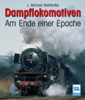 Transpress · Dampflokomotiven - Am Ende einer Epoche · NEU/OVP