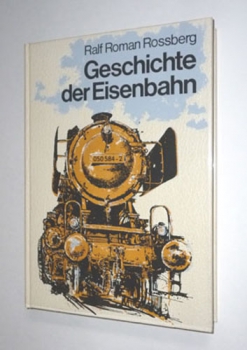 Siegloch/Rossberg · Geschichte der Eisenbahn (Prachtband)