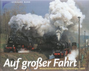 Kosmos/Bank · Auf großer Fahrt - Museumslokomotiven in Deutschland 1985 - 2000