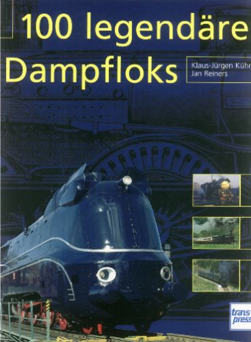 Transpress/Kühne · 100 legendäre Dampfloks (Bildband)