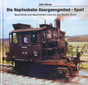 Bleiweis/Ehrlich · Die Hopfenbahn Georgensgmünd - Spalt · NEU/OVP