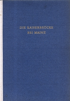 Die Kaiserbrücke bei Mainz (Festschrift) 1955