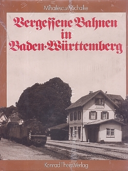 Theiss/Mihailescu · Vergessene Bahnen in Baden-Württemberg · NEU/OVP