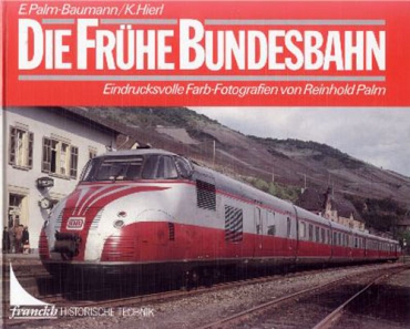 Franckh/Palm-Baumann · Die Frühe Bundesbahn (Bildband)