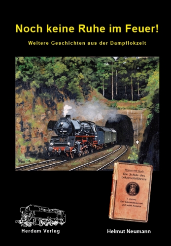 Herdam/Neumann · Noch keine Ruhe im Feuer ! - Weitere Dampflokgeschichten · NEU/ OVP